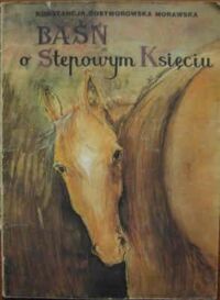 Miniatura okładki Morawska Rostworowska Konstancja /il. Francuz Danuta/ Baśń o Stepowym Księciu. 