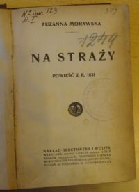 Zdjęcie nr 2 okładki Morawska Zuzanna Na straży. Powieść z r. 1831.