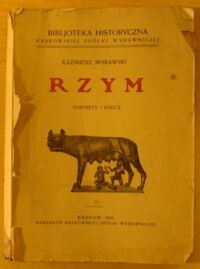 Miniatura okładki Morawski Kazimierz Rzym. Portrety i szkice. /Bibljoteka Historyczna Krakowskiej Spółki Wydawniczej/