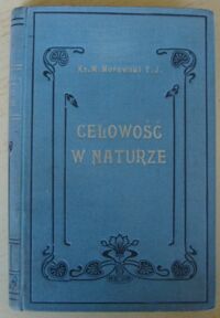 Miniatura okładki Morawski Marjan ks. Celowość w naturze. Studyum przyrodniczo-filozoficzne.