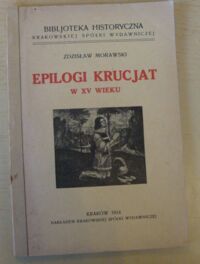 Miniatura okładki Morawski Zdzisław Epilogi krucjat w XV wieku i inne studja renesansowe.