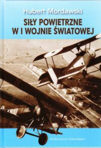 Miniatura okładki Mordawski Hubert Siły powietrzne w I wojnie światowej.