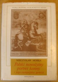 Miniatura okładki Morka Mieczysław Polski nowożytny portret konny i jego europejska geneza. /Studia z Historii Sztuki. Tom XXXVI/