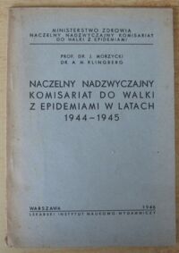 Miniatura okładki Morzycki J., Klingberg A. M. Naczelny nadzwyczajny komisariat do walki z epidemiami w latach 1944-1945.