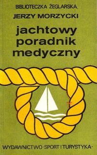 Miniatura okładki Morzycki Jerzy Jachtowy poradnik medyczny. /Biblioteczka Żeglarska/.