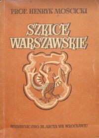 Miniatura okładki Mościcki Henryk Szkice warszawskie. Obrazki z dziejów Warszawy. /Książka dla wszystkich. Seria historyczna/