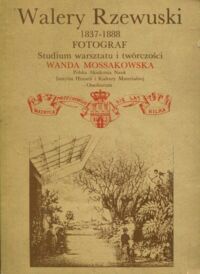 Miniatura okładki Mossakowska Wanda Walery Rzewuski 1837-1888. Fotograf. Studium warsztatu i twórczości. 
