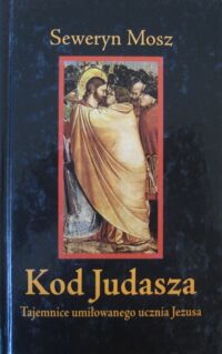 Miniatura okładki Mosz Seweryn Kod Judasza. Tajemnice umiłowanego ucznia Jezusa.