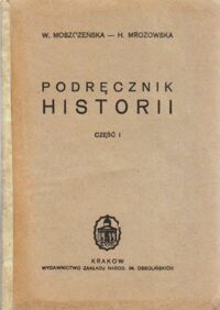 Miniatura okładki Moszczeńska W. - Mrozowska H. Podręcznik historii. Część I.