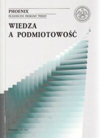 Miniatura okładki Motycka Alina  /red./ Wiedza a podmiotowość. /Filozoficzne Problemy Wiedzy/