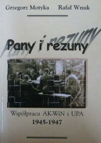 Miniatura okładki Motyka Grzegorz  Wnuk Rafał Pany i rezuny. Współpraca AK-WiN i UPA 1945-1947.