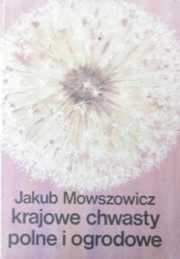 Miniatura okładki Mowszowicz Jakub Krajowe chwasty polne i ogrodowe.