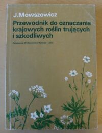 Miniatura okładki Mowszowicz Jakub  Przewodnik do oznaczania krajowych roślin trujących i szkodliwych.