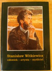 Miniatura okładki Moździerz Zbigniew /red./ Stanisław Witkiewicz. Człowiek - artysta - myśliciel. Materiały z sesji zorganizowanej w osiemdziesiątą rocznicę śmierci artysty. Zakopane, 20-22 października 1995. /Materiały Towarzystwa Muzeum Tatrzańskiego im. dra Tytusa Chałubińskiego. Tom II/