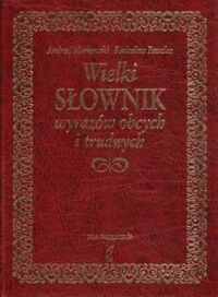 Zdjęcie nr 1 okładki Mrkowski Andrzej, Pawelec Radosław Wielki słownik wyrazów obcych i trudnych.