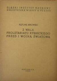 Miniatura okładki Mrowiec Alfons Z walk proletariatu rybnickiego przed I wojną światową. /Biblioteczka Wiedzy o Śląsku/