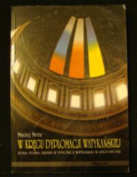 Miniatura okładki Mróz Maciej W kręgu dyplomacji watykańskiej. Rosja, Polska, Ukraina w dyplomacji watykańskiej w latach 1917-1926.