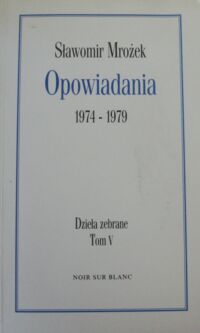 Miniatura okładki Mrożek Sławomir Opowiadania 1974-1979. Dzieła zebrane. Tom V. 