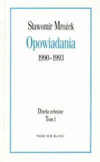 Miniatura okładki Mrożek Sławomir Opowiadania 1990-1993. Dzieła zebrane. T.I.