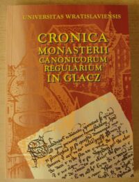 Miniatura okładki Mrozowicz Wojciech  /wyd./ Kronika klasztoru Kanoników Regularnych (Św. Augustyna) w Kłodzku. Cronica monasterii Canonicorum Regularium (S. Augustini) in Glacz.