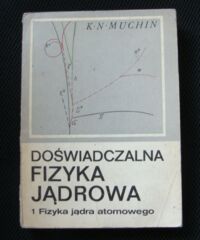 Miniatura okładki Muchin K.N. Doświadczalna fizyka jądrowa. Tom 1. Fizyka jądra atomowego.