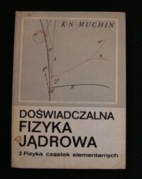 Miniatura okładki Muchin K.N. Doświadczalna fizyka jądrowa. Tom 2. Fizyka cząstek elementarnych.