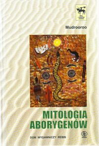 Miniatura okładki Mudrooroo /przeł.Mirosław Nowakowski/ Mitologia Aborygenów. /Mity i legendy świata/