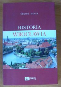 Miniatura okładki Muhle Eduard Historia Wrocławia.