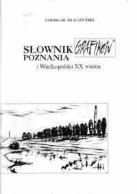 Miniatura okładki Mulczyński Jarosław Słownik grafików Poznania i Wielkopolski XX wieku urodzonych do 1939 roku.