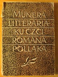 Miniatura okładki  Munera litteraria. Księga ku czci Profesora Romana Pollaka. 