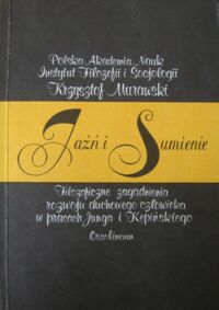 Miniatura okładki Murawski Krzysztof Jaźń i sumienie. Filozoficzne zagadnienia rozwoju duchowego człowieka w pracach Carla Gustawa Junga i Antoniego Kępińskiego.