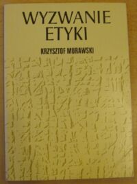 Miniatura okładki Murawski Krzysztof Wyzwanie etyki.