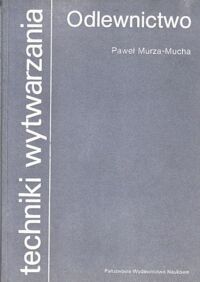 Miniatura okładki Murza-Mucha Paweł Odlewnictwo. /Techniki wytwarzania/.