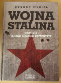 Miniatura okładki Musiał Bogdan Wojna Stalina 1939-1945. Terror, grabież, demontaże.