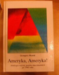 Miniatura okładki Musiał Grzegorz Ameryka, Ameryka! Antologia wierszy poetów amerykańskich po 1940 roku.