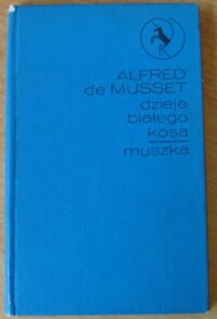 Miniatura okładki Musset Alfred de Dzieje białego kosa. Muszka. /Jednorożec/