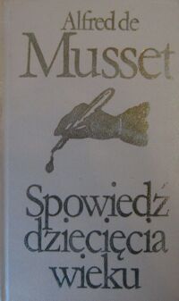 Miniatura okładki Musset Alfred de Spowiedź dziecięcia wieku. /Biblioteka Klasyki Polskiej i Obcej/