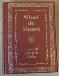 Miniatura okładki Musset Alfred de Spowiedź dziecięcia wieku. /Ex Libris. Arcydzieła Literatury Światowej/