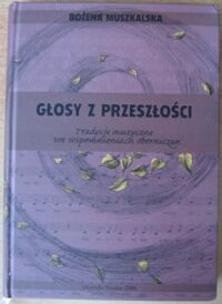 Miniatura okładki Muszkalska Bożena Głosy z przeszłości. Tradycje muzyczne we wspomnieniach oborniczan.