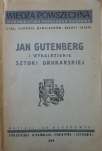 Miniatura okładki Muszkowski Jan Jan Gutenberg i wynalezienie sztuki drukarskiej. /Z cyklu: Historia wynalazków/