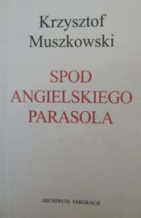 Miniatura okładki Muszkowski Krzysztof Spod angielskiego parasola.