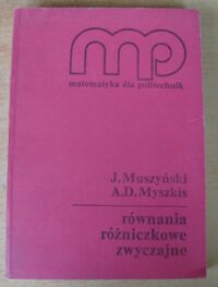 Miniatura okładki Muszyński J., Myszkis A.D. Równania różniczkowe zwyczajne. /Matematyka dla politechnik/