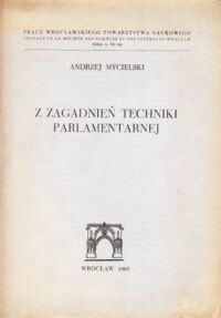 Miniatura okładki Mycielski Andrzej Z zagadnień techniki parlamentarnej.