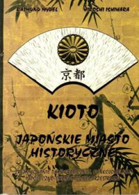 Miniatura okładki Mydel R., Ishihara M. Kioto. Japońskie miasto historyczne. Zróżnicowanie demograficznej, funkcjonalnej i społeczno-ekonomicznej przestrzeni.