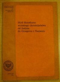 Miniatura okładki  Myśl filozoficzna wczesnego chrześcijaństwa od Justyna do Grzegorza z Nazjanzu.