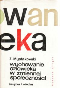 Miniatura okładki Mysłakowski Zygmunt Wychowanie człowieka w zmiennej społeczności. Studia z filozofii wychowania.