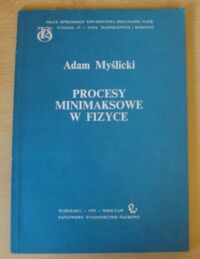 Miniatura okładki Myślicki Adam Procesy minimaksowe i fizyce.