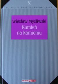 Miniatura okładki Myśliwski Wiesław Kamień na kamieniu. /Biblioteka Polityki. Polska Literatura Współczesna. Tom X/