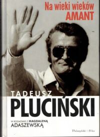 Miniatura okładki  Na wieki wieków amant. Tadeusz Pluciński w rozmowie z Magdaleną Adaszewską.