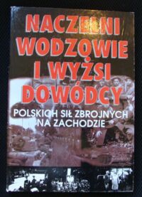 Miniatura okładki  Naczelni wodzowie i wyżsi dowódcy Polskich Sił Zbrojnych na Zachodzie.